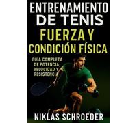 Entrenamiento de Tenis: Fuerza, Velocidad y Resistencia - Guía Completa de Condición Física para Jugadores