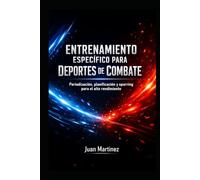 Entrenamiento Específico para Deportes de Combate: Periodización, planificación y sparring para el alto rendimiento