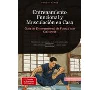 Entrenamiento Funcional Y Musculación En Casa: Guía De Entrenamiento De Fuerza Con Calistenia