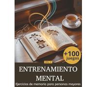 ENTRENAMIENTO MENTAL: Ejercicios de memoria para personas mayores: Más de 100 juegos de lógica memoria y atención