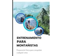 ENTRENAMIENTO PARA MONTAÑISTAS: Preparación física para conquistar cualquier cima