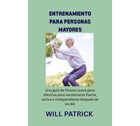 ENTRENAMIENTO PARA PERSONAS MAYORES: Programas de acondicionamiento físico para mejorar la calidad de vida, la fuerza y la flexibilidad.