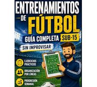 Entrenamientos de Fútbol - Planificación Completa para Entrenadores Sub 12- 15: Ejercicios prácticos, organización por líneas y plan semanal listo para usar sin improvisar