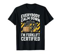 Entrepôt Amusant certifié Everybody Calm Down I'm Forklift T-Shirt