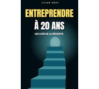 Entreprendre à 20 ans: Les clés du succès entrepreneurial