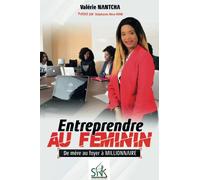Entreprendre au Féminin: De mère au foyer à Millionnaire