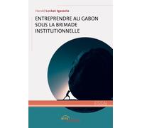 Entreprendre au Gabon sous la brimade institutionnelle