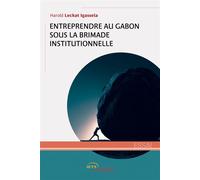 Entreprendre au Gabon sous la brimade institutionnelle - Harold Leckat Igassela - Jets D'encre - broché - Essai