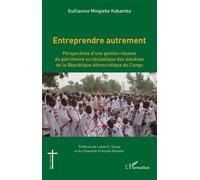 Entreprendre autrement Perspectives d'une gestion réussie du patrimoine ecclésiastique des diocèses de la République démocratique du Congo - Guillaume Mingiebe Kabamba - L'harmattan - broché - Essai