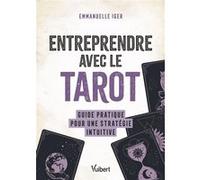 Entreprendre avec le tarot: Guide pratique pour une stratégie intuitive