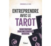 Entreprendre Avec Le Tarot - Guide Pratique Pour Une Stratégie Intuitive
