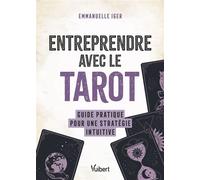 Entreprendre avec le tarot Guide pratique pour une stratégie intuitive - Emmanuelle Iger - Vuibert - broché - Guide
