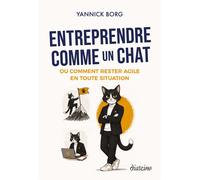 Entreprendre comme un chat - Ou comment rester agile en toute situation - Yannick Borg - Diateino Eds - broché - Guide