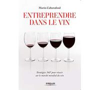 Entreprendre dans le vin – Stratégies 360° pour réussir sur le marché mondial du vin