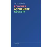 Entreprendre: Échouer, Apprendre, Réussir