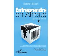 Ibrahima Théo Lam – Entreprendre en Afrique : Les clefs de la réussite – Broché
