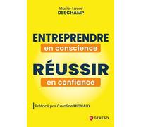 Entreprendre en conscience, réussir en confiance: Et si vous vous donniez le permis de réussir ?