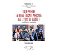Entreprendre en milieu éducatif africain : les leviers du succès ! Exemple inspiré du contexte malien - Ibrahima Théo Lam - L'harmattan - broché - Essai