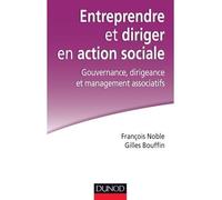 Entreprendre et diriger en action sociale. Gouvernance, dirigeance et management associatifs - François Noble - Dunod - broché - Essai