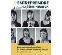 Alexandre Dana – Entreprendre et (surtout) être heureux – Les 6 blessures – Broché