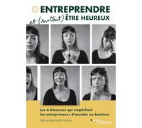 Entreprendre et (surtout) être heureux: Les 6 blessures qui empêchent les entrepreneurs d'accéder au bonheur