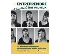 Entreprendre et (surtout) être heureux: Les 6 blessures qui empêchent les entrepreneurs d'accéder au bonheur
