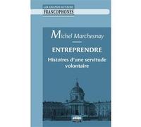 Entreprendre - Histoires D'une Servitude Volontaire