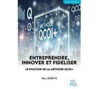 Entreprendre, Innover et Fidéliser Le pouvoir de la méthode QCOI+ - Marc Lhermitte - Edi Pro - broché - Guide