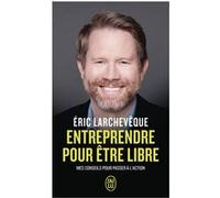 Entreprendre pour être libre Eric Larchevèque (Auteur)