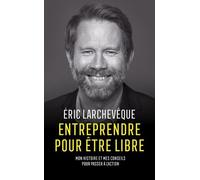 Entreprendre Pour Être Libre - Mon Histoire Et Mes Conseils Pour Passer À L'action
