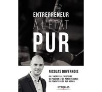 Entrepreneur à l'état PUR Ou l'incroyable histoire de passion et de persévérence du fondateur de PUR Vodka - Nicolas Duvernois - Organisation Eds D' - broché - Biographie