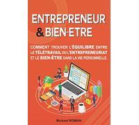 Entrepreneur & Bien-être: Comment trouver l’équilibre entre le Télétravail ou l’Entrepreneuriat et le Bien-Être dans la vie personnelle. Travailler à domicile sereinement sur Internet. Guide zénitude
