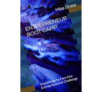 ENTREPRENEUR BOOT CAMP: Knowledge to Face Any Entrepreneurial Challenge