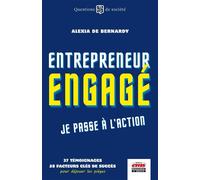 Entrepreneur engagé, je passe à l'action 37 témoignages, 28 facteurs clés de succès pour déjouer les pièges - Alexia De Bernardy - Ems Management Et Societes - broché - Guide