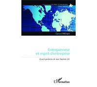 Entrepreneur et esprit d'entreprise L'avant-gardisme de Jean-Baptiste Say - Gérard Minart - L'harmattan - broché - Etude