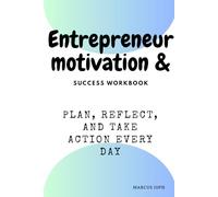 Entrepreneur Motivation & success workbook: plan, reflect, and take action every day