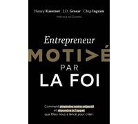 Entrepreneur motivé par la foi Comment atteindre notre objectif et répondre à l'appel que Dieu nous as lancé pour créer - Henry Kaestner - Motive Par L'essentiel - broché - Guide