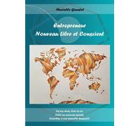 Entrepreneur Nouveau Libre Et Conscient: Vis Tes Rêves, Crée Ta Vie, Initie Un Nouveau Monde, Contribue À Une Nouvelle Humanité