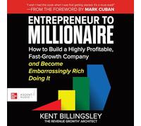 Entrepreneur to Millionaire: How to Build a Highly Profitable, Fast-growth Company and Become Embarrassingly Rich Doing It