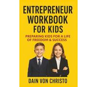 Entrepreneur Workbook for Kids: Preparing Kids for a Life of Freedom & Success