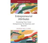 Entrepreneurial Attributes: Accessing Your Inner Entrepreneur for Business and Beyond