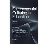 ENTREPRENEURIAL CULTURING IN EDUCATION (Book 4): Building Inclusive Green Economy Skills: Integrating Green Innovation and Skills for a Sustainable Future