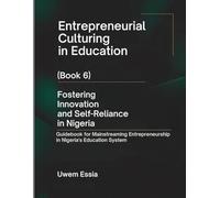 ENTREPRENEURIAL CULTURING IN EDUCATION (BOOK 6): Fostering Innovation and Self-Reliance in Nigeria: Guidebook for Mainstreaming Entrepreneurship in Nigeria's Education System