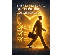ENTREPRENEURIAL DISCIPLINE AND CONSISTENCY