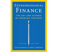 Entrepreneurial Finance: The Art and Science of Growing Ventures