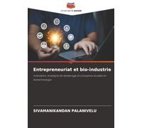 Entrepreneuriat et bio-industrie: Innovation, stratégies de démarrage et croissance durable en biotechnologie