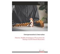 Entrepreneuriat & Innovation: Théories, Modèles & Pratiques à l'Écosystème des Startups Tech & Fintech Marocaines