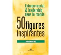 Entrepreneuriat & Leadership dans le monde : 50 figures inspirantes