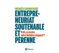 Entrepreneuriat soutenable et pérenne Prêt.e à écrire votre histoire à impact ? - Gwenaëlle Briand Decré - Pearson France - broché - Guide