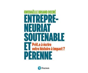 Entrepreneuriat soutenable et pérenne Prêt.e à écrire votre histoire à impact ? - Gwenaëlle Briand Decré - Pearson France - broché - Guide